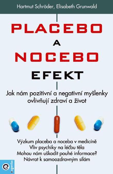 Kniha: Placebo a nocebo efekt - Jak nám pozitivní a negativní myšlenky ovlivňují zdraví a život. - Schröder, Elisabeth Grunwald Hartmut