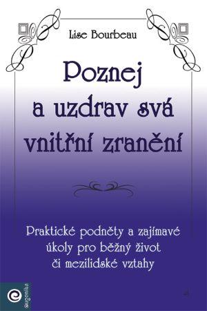 Kniha: Poznej a uzdrav svá vnitřní zranění - Lise Bourbeau