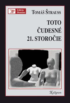 Kniha: Toto čudesné 21. storočie - Tomáš Štrauss