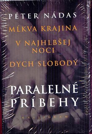 Kniha: Paralelné príbehy (Mĺkva krajina, V najhlbšej noci, Dych slobody) - Péter Nádas