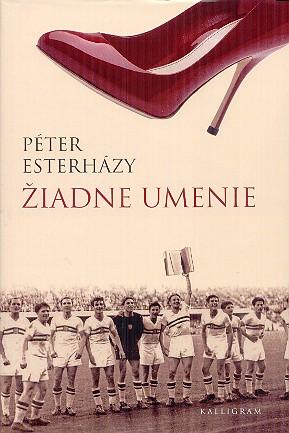 Kniha: Žiadne umenie - Péter Esterházy