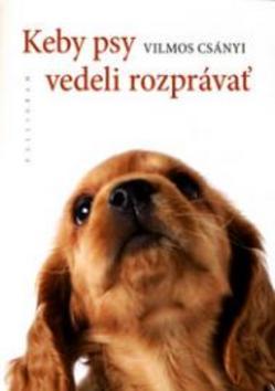 Kniha: Keby psy vedeli rozprávať - Vilmos Csányi