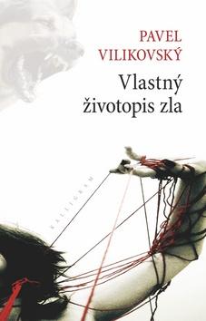 Kniha: Vlastný životopis zla - Pavel Vilikovský