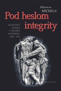 Kniha: Pod heslom integrity - Miroslav Michela