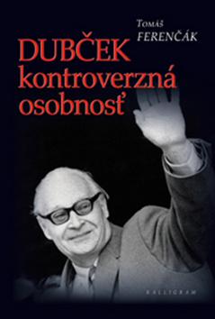 Kniha: Dubček -  kontroverzná osobnosť - Tomáš Ferenčák