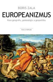 Kniha: Europeanizmus - Poza geografiu, geoteológiu a geopolitiku - Boris Zala