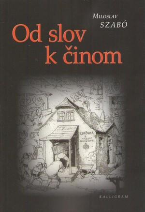 Kniha: Od slov k činom - Slovenské národné hnutie a antisemitizmus (1875-1922) - Miloslav Szabó