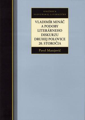 Kniha: Vladimír Mináč a podoby literárneho diskurzu druhej polovice 20. storočia - Pavel Matejovič