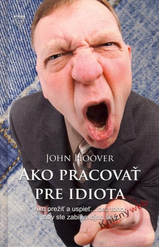 Kniha: Ako pracovať pre idiota - Hoover John