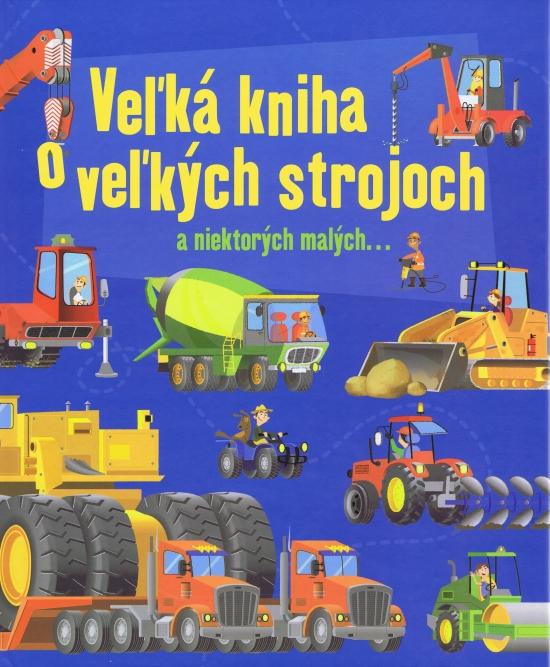 Kniha: Veľká kniha o veľkých strojoch - Lacey Minna