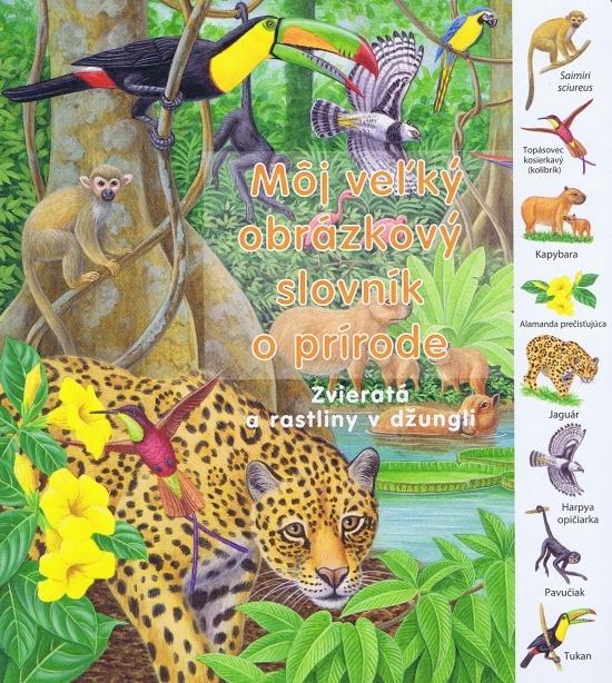 Kniha: Zvieratá a rastliny v džungli - Môj veľký obrázkový slovník o prírodekolektív autorov