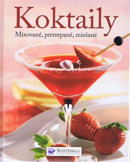 Kniha: Koktaily - Mixované, pretrepané, miešanékolektív autorov