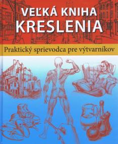 Veľká kniha kreslenia - Praktický sprievodca pre výtvarníkov
