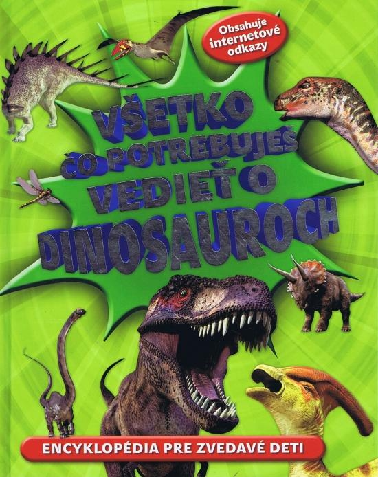 Kniha: Všetko čo potrebuješ vedieť o dinosaurochautor neuvedený