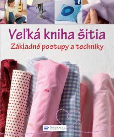 Veľká kniha šitia - základné postupy a techniky