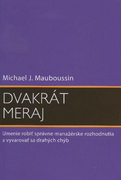 Kniha: Dvakrát meraj - Michael J. Mauboussin