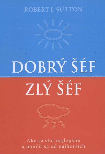 Kniha: Dobrý šéf, zlý šéf - Robert I. Sutton