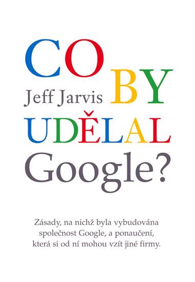 Kniha: Co by udělal Google? - Jarvis Jeff