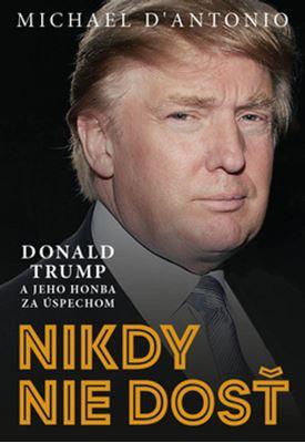 Kniha: Nikdy nie je dosť - Michael D’Antonio