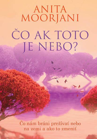 Kniha: Čo ak toto je nebo? - Anita Moorjani