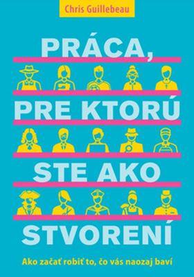 Kniha: Práca, pre ktorú ste ako stvorení - Chris Guillebeau