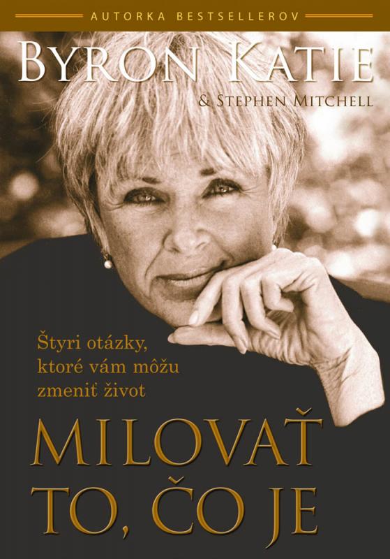 Kniha: Milovať to, čo je - Byron Katie