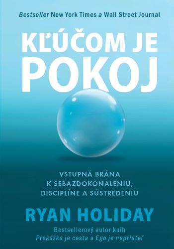 Kniha: Kľúčom je pokoj - Ryan Holiday