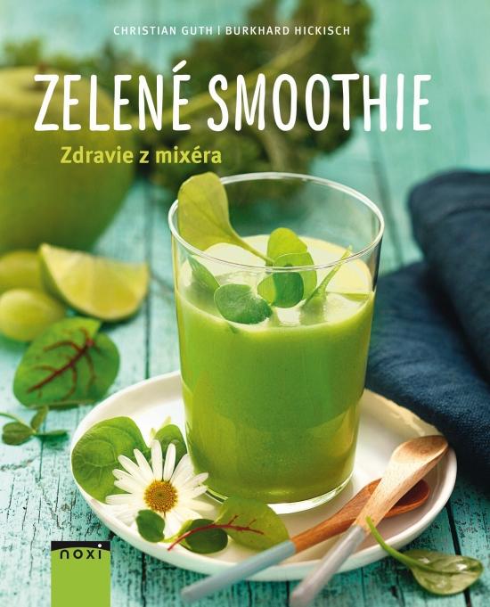 Kniha: Zelené smoothie- Zdravie z mixéra - Hickisch, Christian Guth Burkhard