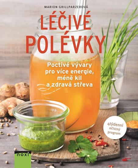 Kniha: Léčivé polévky - Poctivé vývary pro více energie, méně kil a zdravá střeva - Grillparzerová Marion