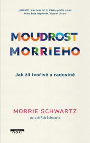 Moudrost Morrieho - Jak žít tvořivě a radostně