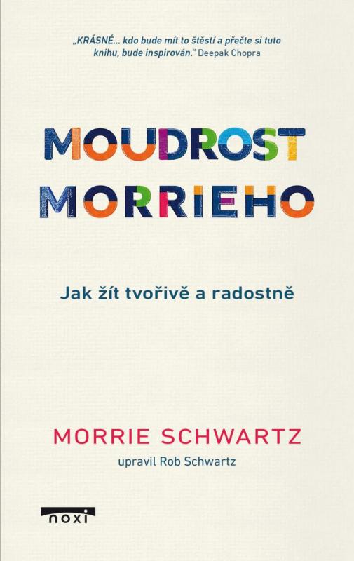 Kniha: Moudrost Morrieho - Jak žít tvořivě a radostně - Schwartz Morrie