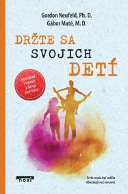 Držte sa svojich detí (doplnené vydanie)