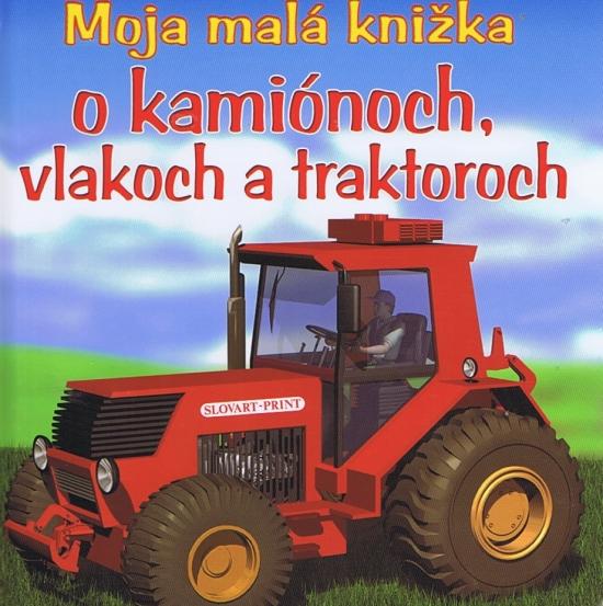 Kniha: Moja malá knižka o kamiónoch, vlakoch a traktoroch - 2. vydanieautor neuvedený