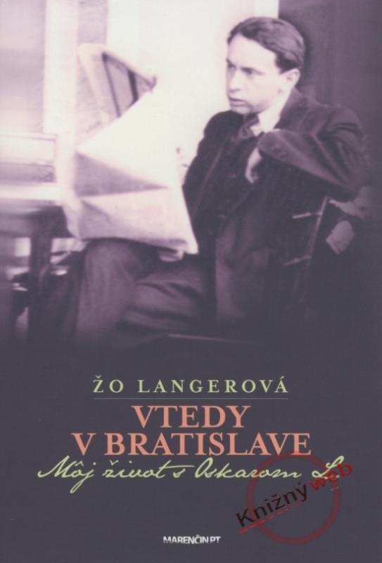 Kniha: Vtedy v Bratislave - Môj život s Oskarom L. - 2.vydání - Langerová Žo