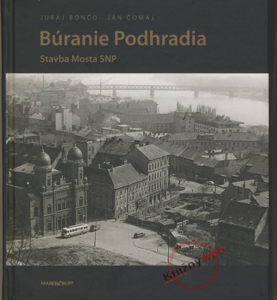 Kniha: Búranie Podhradia  /Stavba Mosta SNP - Bončo, Ján Čomaj Juraj