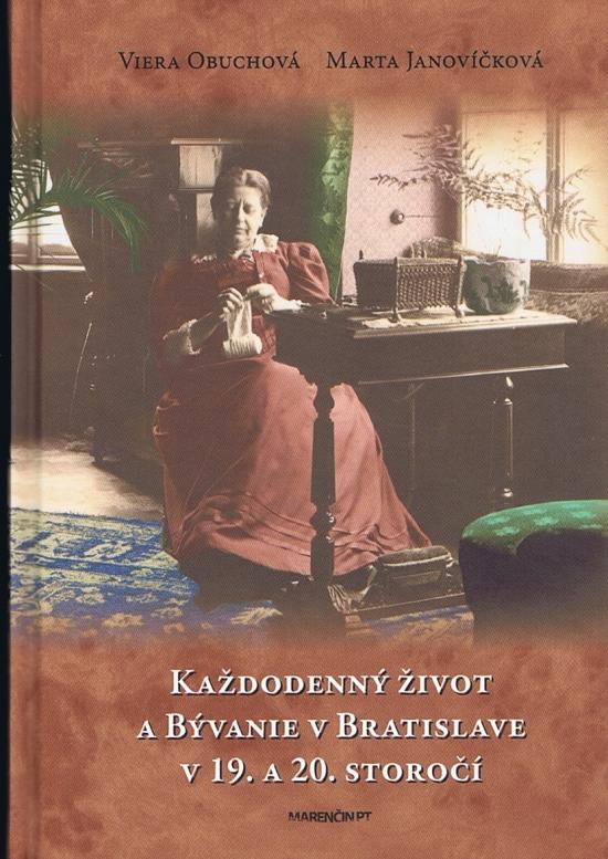 Kniha: Každodenný život a bývanie v Bratislave v 19. a 20. storočí - Obuchová, Marta Janovíčková Viera