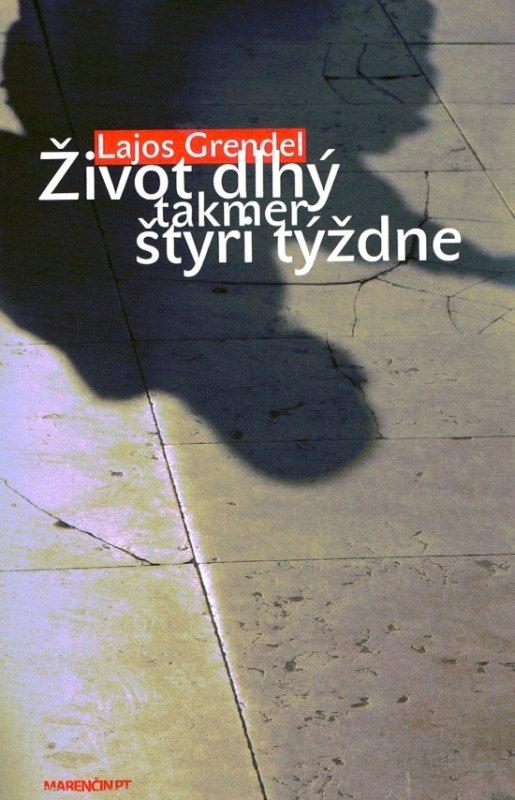 Kniha: Život dlhý takmer štyri týždne - Grendel Lajos