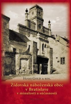 Kniha: Židovská náboženská obec v Bratislave v minulosti a súčasnosti - Hugo Gold a kolektív