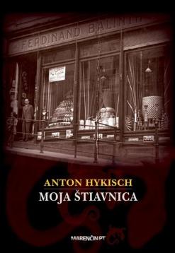 Kniha: Moja Štiavnica - Anton Hykisch