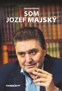 Kniha: Som Jozef Majský - Ivana Havranová