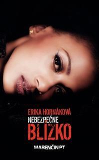 Kniha: Nebezpečne blízko - Erika Hornáková