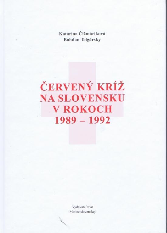 Kniha: Červený kríž na Slovensku v rokoch 1989-1992 - Telgársky Bohdan , Katarína Čižmáriková