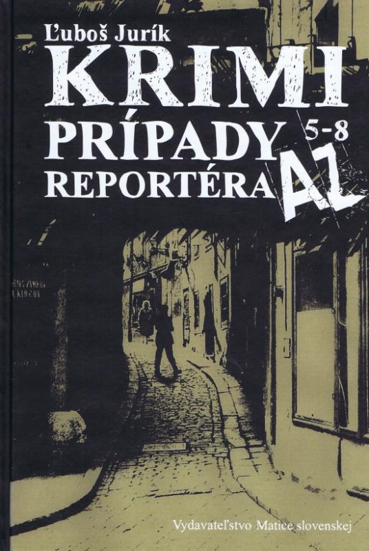 Kniha: Krimi prípady reportéra AZ 5 – 8 - Jurík Ľuboš