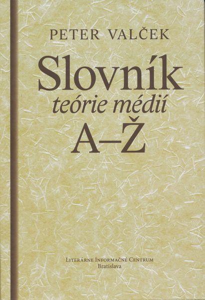 Kniha: Slovník teórie médií A-Ž - Peter Valček