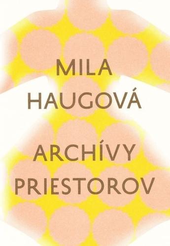 Kniha: Archívy priestorov - Mila Haugová