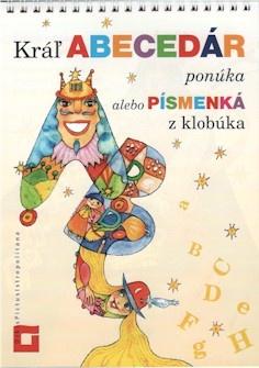 Kniha: Kráľ Abecedár ponúka alebo Písmenká z klobúka - Štefan Moravčík