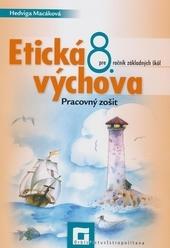 Kniha: Etická výchova 8 pre 8. ročník ZŠ – pracovný zošit - Hedviga Macáková