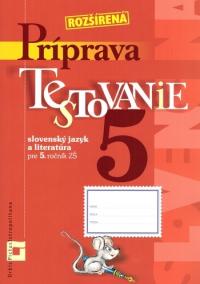 Rozšírená príprava na Testovanie 5 zo slovenského jazyka a literatúry pre ZŠ
