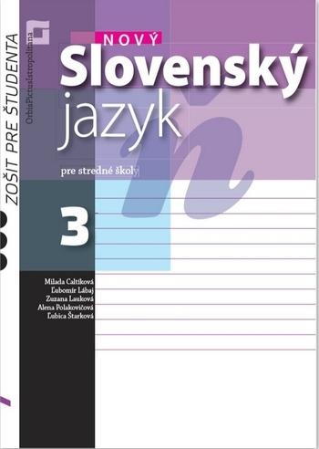 Kniha: Nový Slovenský jazyk pre SŠ 3. roč. – Zošit pre študenta - Milada Caltíková