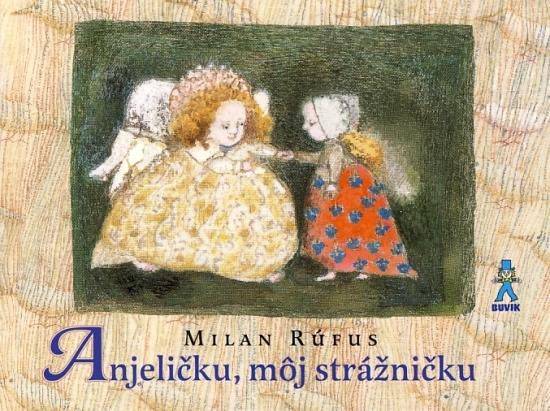 Kniha: Anjeličku, môj strážničku - Rúfus Milan